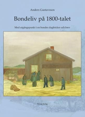 Bondeliv på 1800-talet - med utgångspunkt i en bondes dagböcker och brev