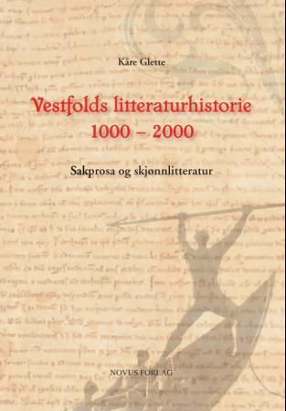 Vestfolds litteraturhistorie 1000 - 2000 - sakprosa og skjønnlitteratur