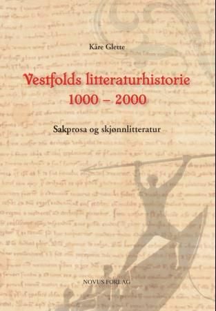 Vestfolds litteraturhistorie 1000 - 2000 - sakprosa og skjønnlitteratur