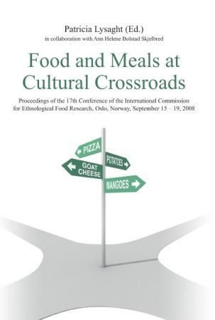 Food and meals at cultural crossroads - proceedings of the 17th conference of the International commission for ethnological food research, Oslo, Norway, September 15-19, 2008