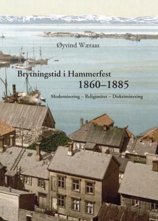 Brytningstid i Hammerfest 1860-1885 - modernisering, religiøsitet, diskriminering