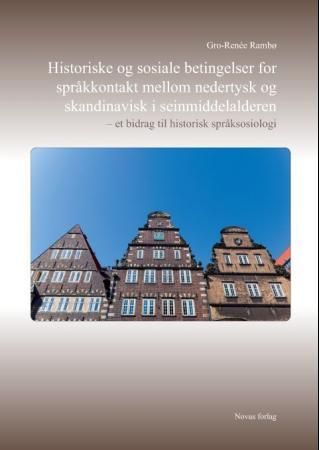 Historiske og sosiale betingelser for språkkontakt mellom nedertysk og skandinavisk i seinmiddelalde - et bidrag til historisk språksosiologi