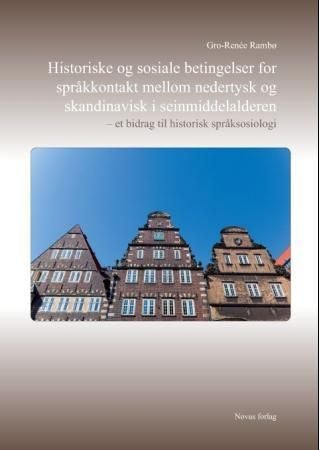 Historiske og sosiale betingelser for språkkontakt mellom nedertysk og skandinavisk i seinmiddelalde - et bidrag til historisk språksosiologi