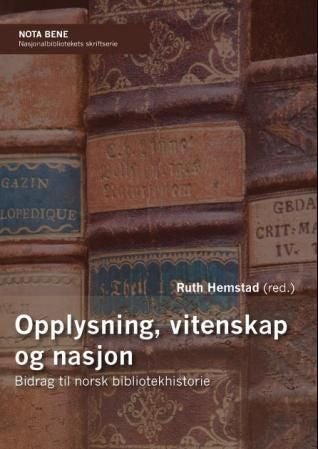 Opplysning, vitenskap og nasjon - bidrag til norsk bibliotekhistorie
