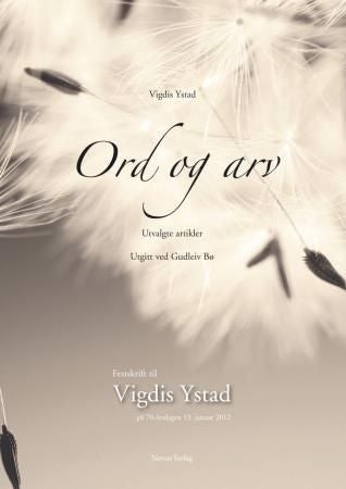 Ord og arv - utvalgte artikler : festskrift til Vigdis Ystad på 70-årsdagen 13. januar 2012