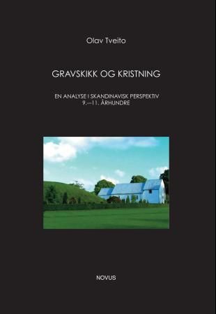 Gravskikk og kristning - en analyse i skandinavisk perspektiv 9.-11. århundre
