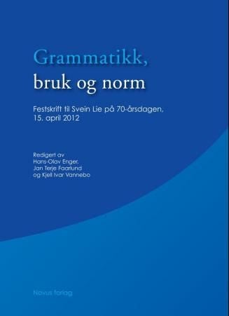 Grammatikk, bruk og norm - festskrift til Svein Lie på 70-årsdagen 15. april 2012