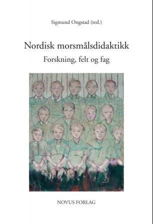 Nordisk morsmålsdidaktikk - forskning, felt og fag