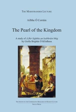 The pearl of the kingdom - a study of " A fhir léghtha an leabhráin bhig by Giolla Brighde Ó hEódhasa : instituttet for sammenlignende kulturforskning : serie A : forelesninger