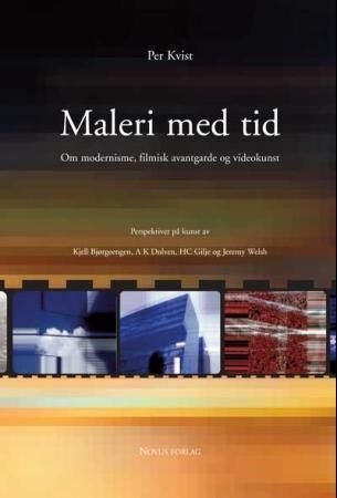Maleri med tid - om modernisme, filmisk avantgarde og videokunst : perspektiver på kunst