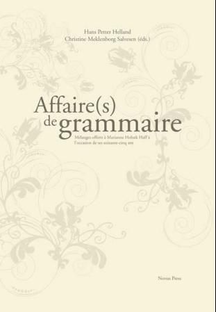 Affaire(s) de grammaire - mélanges offerts à Marianne Hobæk Haff à l'occasion de ses soixante-cinq ans