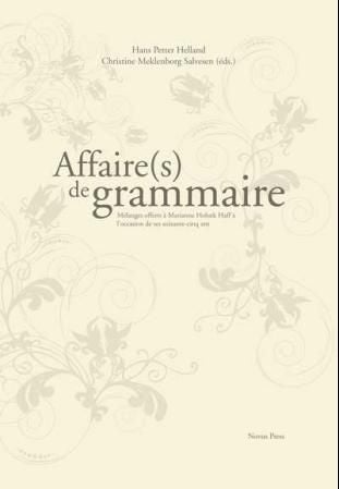 Affaire(s) de grammaire - mélanges offerts à Marianne Hobæk Haff à l'occasion de ses soixante-cinq ans