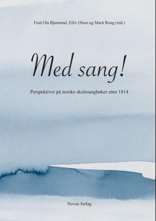 Med sang! - perspektiver på norske skolesangbøker etter 1814