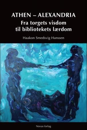 Athen - Alexandria - fra torgets visdom til bibliotekets lærdom
