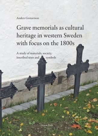 Grave memorials as cultural heritage in western Sweden with focus on the 1800s - a study of materials, society, inscribed texts and symbols