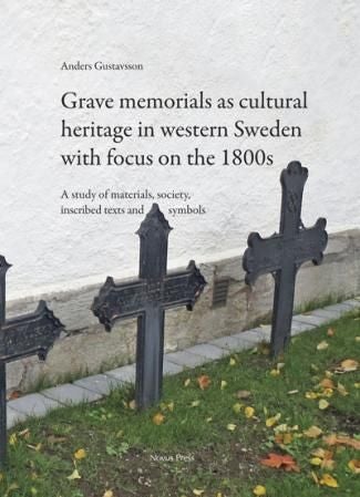 Grave memorials as cultural heritage in western Sweden with focus on the 1800s - a study of materials, society, inscribed texts and symbols