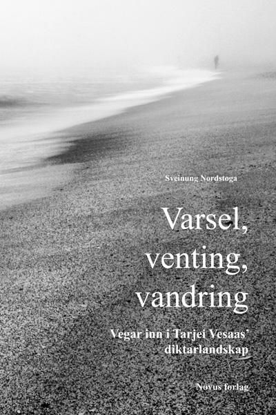 Varsel, venting, vandring - vegar inn i Tarjei Vesaas' diktarlandskap