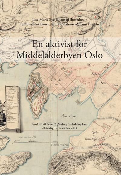 En aktivist for Middelalderbyen Oslo - festskrift til Petter B. Molaug i anledning hans 70-årsdag 19. desember 2014