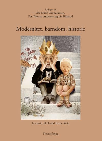 Modernitet, barndom, historie - festskrift til Harald Bache-Wiig