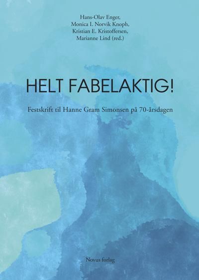 Helt fabelaktig! - festskrift til Hanne Gram Simonsen på 70-årsdagen