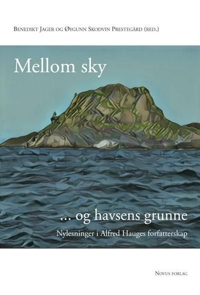 Mellom sky og havsens grunne - nylesninger i Alfred Hauges forfatterskap