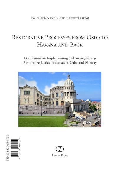 Restorative processes from Oslo to Havana and back = Los procesos restaurativos en Oslo y la Habana - discussions on implementing and strengthening restorative justice processes in Cuba and Norway