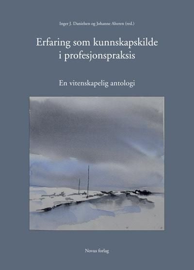 Erfaring som kunnskapskilde i profesjonspraksis - en vitenskapelig antologi