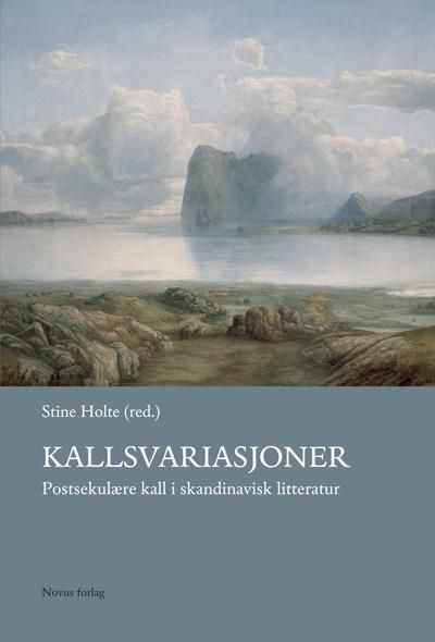 Kallsvariasjoner - postsekulære kall i skandinavisk litteratur