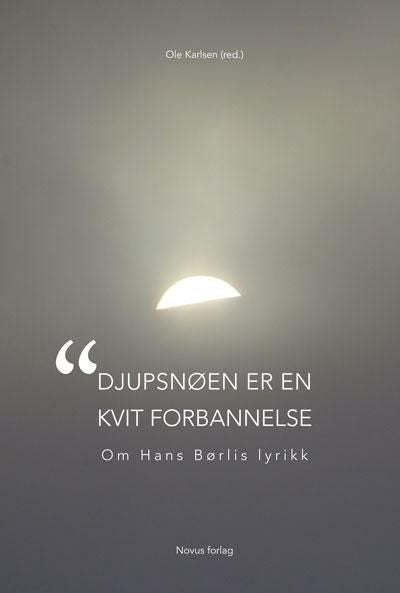 Djupsnøen er en kvit forbannelse - om Hans Børlis lyrikk