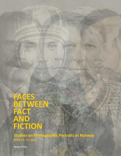 Faces between fact and fiction - studies on photographic portraits in Norway