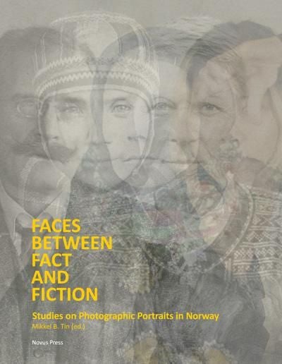 Faces between fact and fiction - studies on photographic portraits in Norway