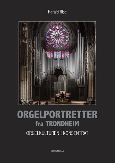 Orgelportretter fra Trondheim - orgelkulturen i konsentrat
