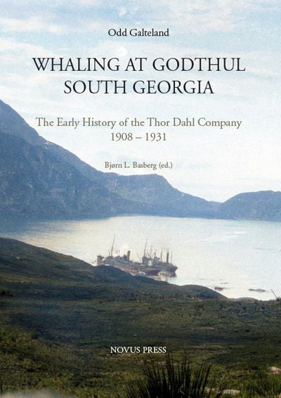 Whaling at Godthul South Georgia - the early history of the Thor Dahl company 1908-1931