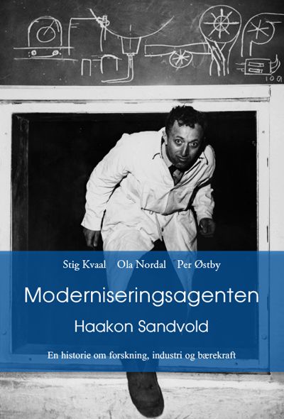 Moderniseringsagenten - Haakon Sandvold : en historie om forskning, industri og bærekraft