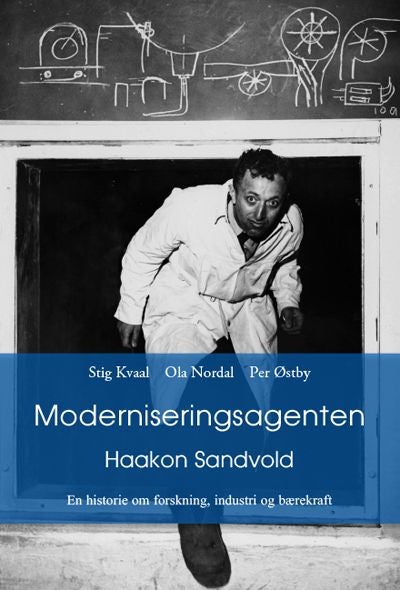 Moderniseringsagenten - Haakon Sandvold : en historie om forskning, industri og bærekraft