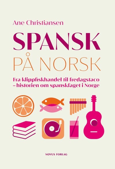 Spansk på norsk - fra klippfiskhandel til fredagstaco - historien om spanskfaget i Norge