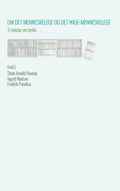 Om det menneskelege og det ikkje-menneskelege - ti tekstar om lyrikk