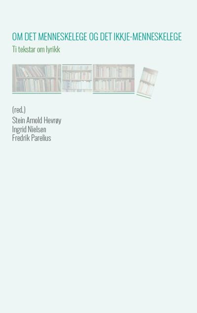 Om det menneskelege og det ikkje-menneskelege - ti tekstar om lyrikk