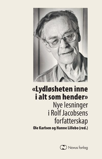 Lydløsheten inne i alt som hender - nye lesninger i Rolf Jacobsens forfatterskap