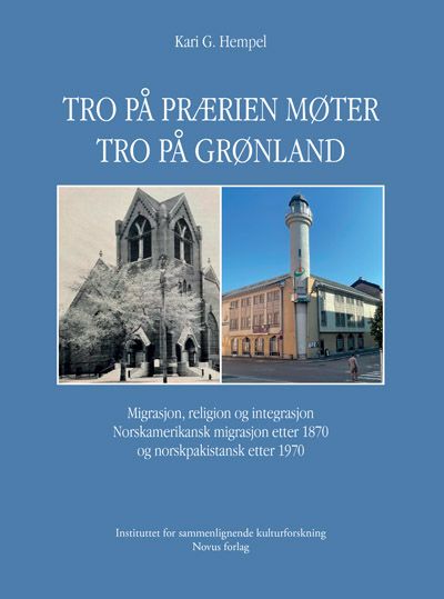 Tro på prærien møter tro på Grønland - migrasjon, religion og integrasjon : norskamerikansk migrasjon etter 1870 og norskpakistansk etter 1970