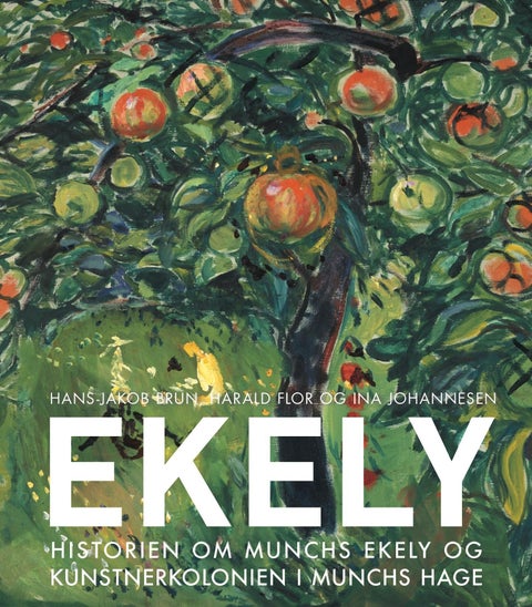 Ekely - historien om Munchs Ekely og kunstnerkolonien i Munchs hage