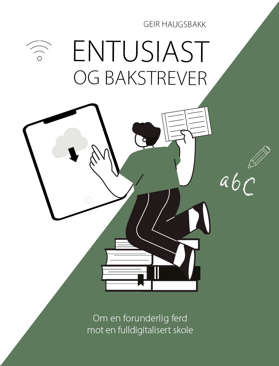 Entusiast og bakstrever - om en forunderlig ferd mot en fulldigitalisert skole