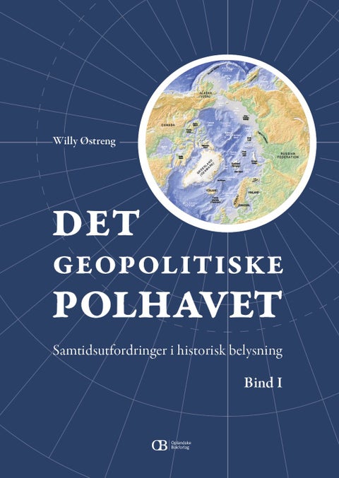 Det geopolitiske polhavet - Bind I-II : samtidsutfordringer i historisk belysnng