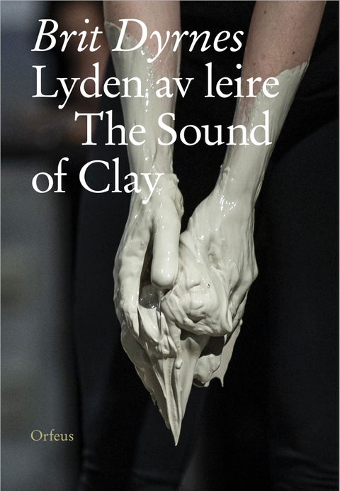 Brit Dyrnes = Brit Dyrnes : the sound of clay - lyden av leire