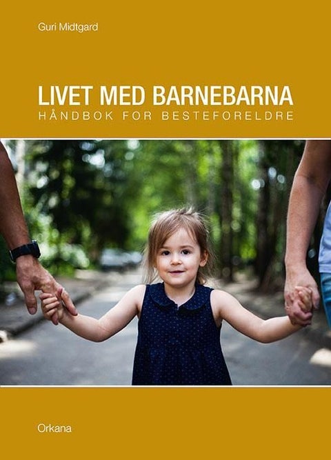 Livet med barnebarna - håndbok for besteforeldre
