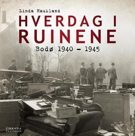 Hverdag i ruinene - Bodø 1940-1945