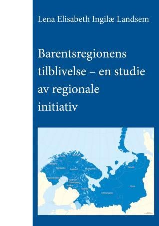 Barentsregionens tilblivelse - en studie av regionale initiativ