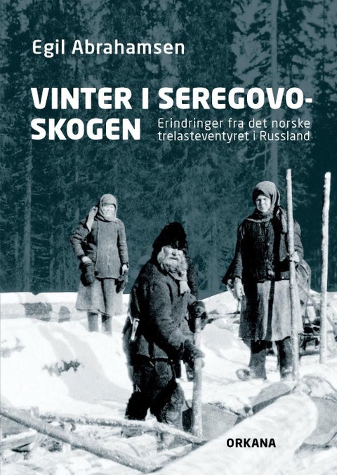 Vinter i Seregovoskogen - erindringer fra det norske trelasteventyret i Russland