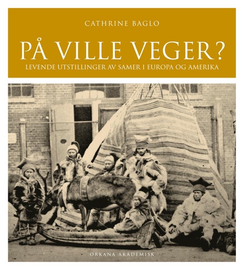 På ville veger? - levende utstillinger av samer i Europa og Amerika