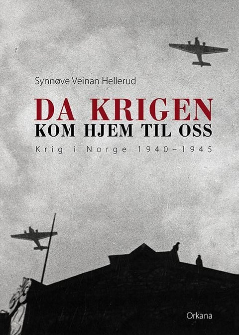Da krigen kom hjem til oss - krig i Norge 1940-1945